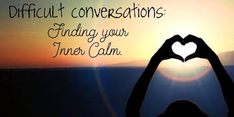 Difficult Conversations: Finding your Inner Calm primary image
