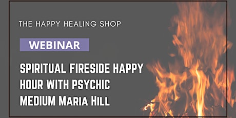 Spiritual Fireside Chat With Psychic Medium Maria Hill