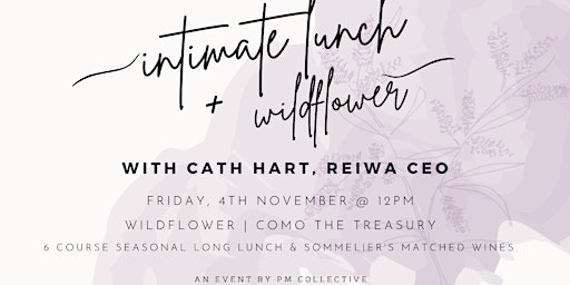 Intimate Lunch + Wildflower with special guest, Cath Hart REIWA CEO primary image