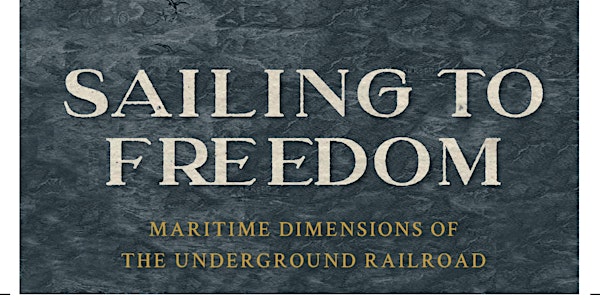 Sailing to Freedom - Maritime Dimensions of the Underground Railroad
