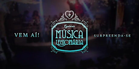 Imagem principal do evento Espetáculo Música Legionária 2017 - 19h