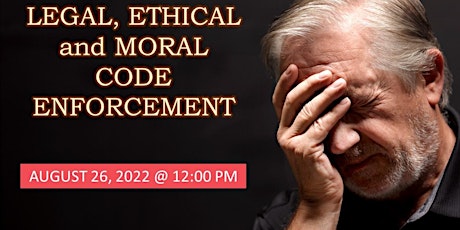 LEGAL, ETHICAL AND MORAL CODE ENFORCEMENT