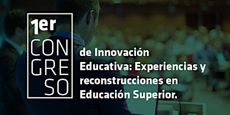 Imagen principal de 1er Congreso de Innovación Educativa: Experiencias y reconstrucciones en Educación Superior.