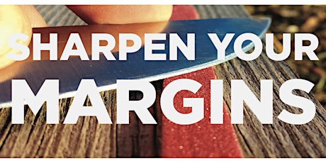 Sharpen Your Margins - Improve Profits primary image
