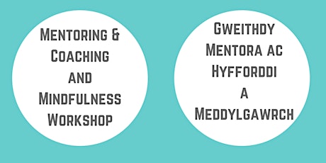 Mentoring & Coaching and Mindfulness Workshop | Gweithdy Mentora ac Hyfforddi a Meddylgarwch primary image