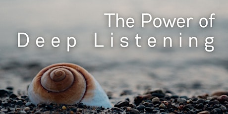 The Power of Deep Listening