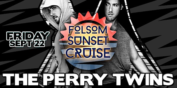 Folsom Sunset Cruise w/ Producer/DJ's The Perry Twins