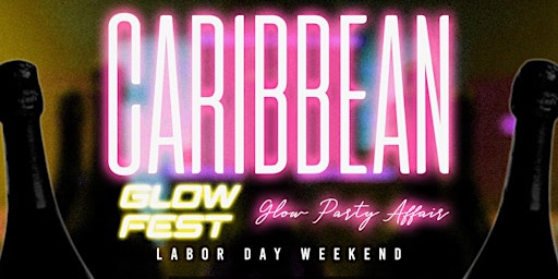 CARIBBEAN  GLOW FEST (LABOR DAY WEEKEND)