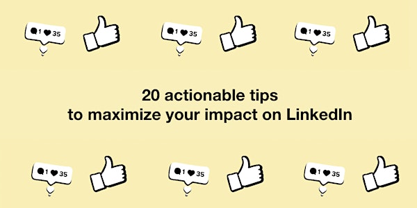 20 actionable tips  to maximize your impact on LinkedIn