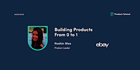 Webinar: Building Products From 0 to 1 by eBay Product Leader