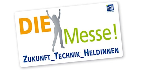 Hauptbild für DIE Messe! Zukunft_Technik_Heldinnen - Messe für nicht-traditionelle Berufe