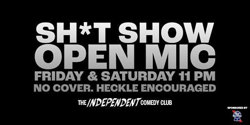Imagem principal de The Sh*t Show Open Mic: Every Friday and Saturday at The Independent
