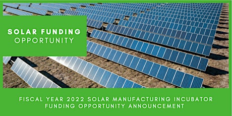 2022 Solar Manufacturing Incubator Funding Opportunity: Information Webinar