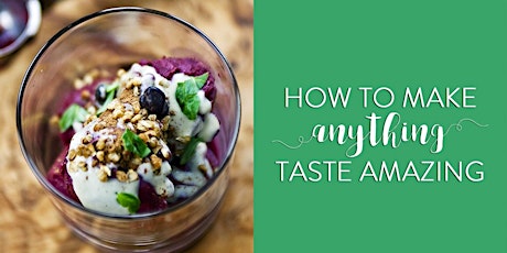 How to Make Anything Taste Amazing - 1 Day Healthy Cooking Class  primary image