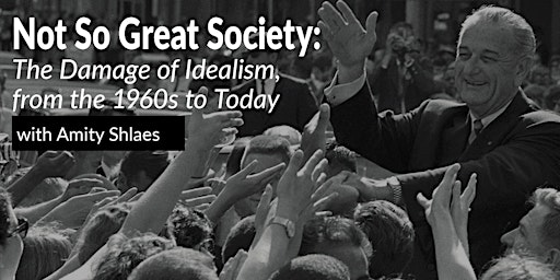 Not So Great Society: The Damage of Idealism, from the 1960s to Today