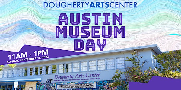 Austin Museum Day 2022 at Dougherty Arts Center