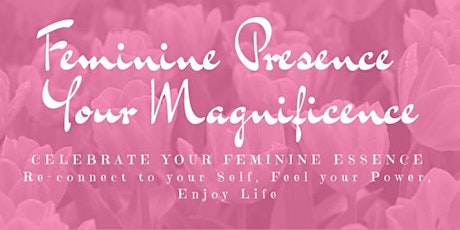 FEMININE PRESENCE, YOUR MAGNIFICENCE: 1-day retreat for Conscious Women primary image