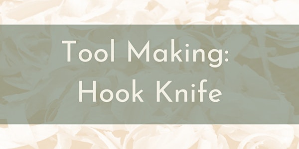 Tool Making Workshop - Hook Knives and Handles