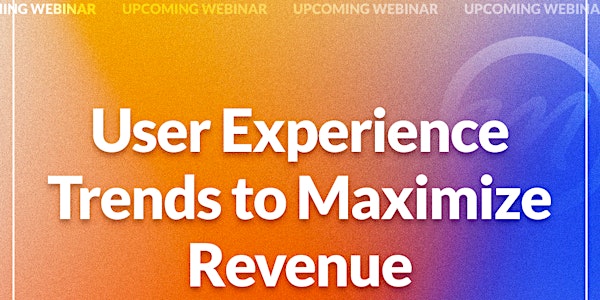 User Experience Trends to Maximize Revenue