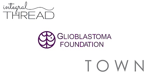 Glioblastoma Fundraising Event by Integral Thread & TOWN
