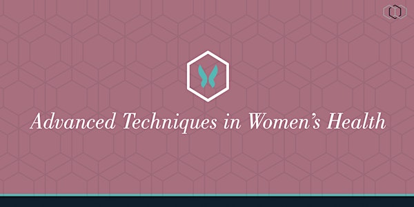Advanced Techniques in Women’s Health Workshop