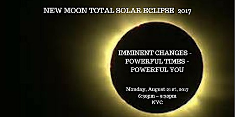 NEW MOON TOTAL SOLAR ECLIPSE EVENT 2017- IMMINENT CHANGES - POWERFUL TIMES - POWERFUL YOU! primary image