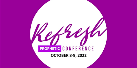REFRESH PROPHETIC CONFERENCE 2022 | 1 EVENT 2 LOCATIONS |  LOS ANGELES, CA