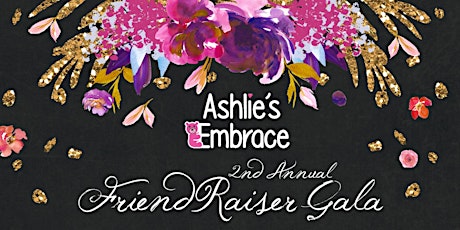 Ashlie's Embrace 2nd Annual FriendRaiser Gala primary image