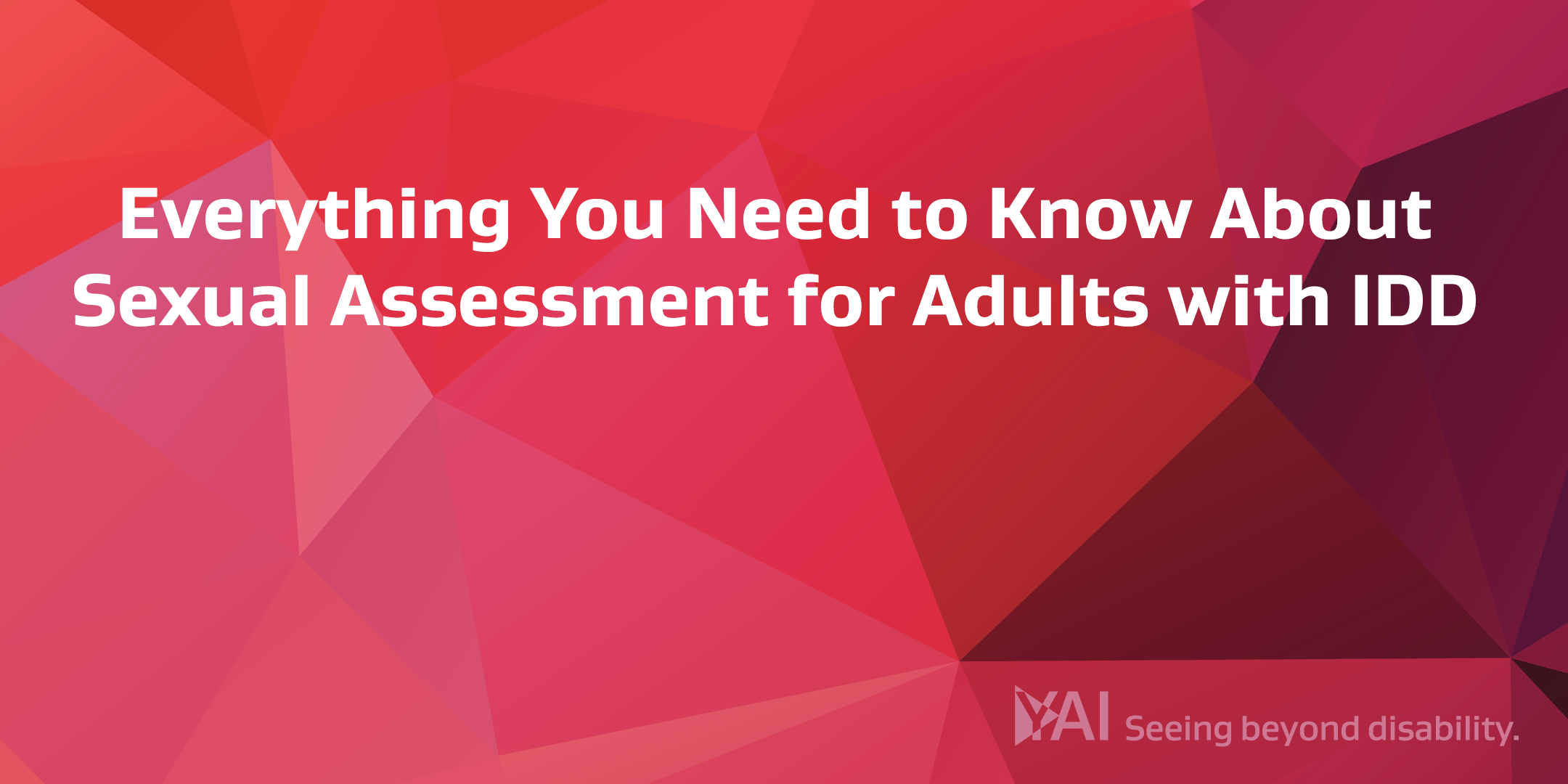 Everything You Need to Know About Sexual Assessment for Adults with IDD