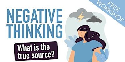 IN-HOUSE WORKSHOP: Negative Thinking, what is the true source?