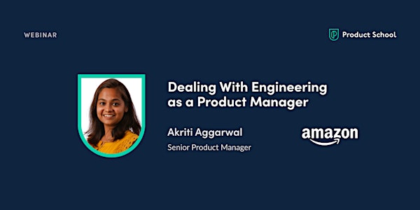 Webinar: Dealing With Engineering as a PM by Amazon Sr PM