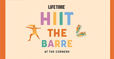 HIIT the Barre with LIFE TIME at The Corners