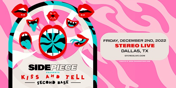 SIDEPIECE “Kiss & Tell: Second Base Tour” - Stereo Live Dallas