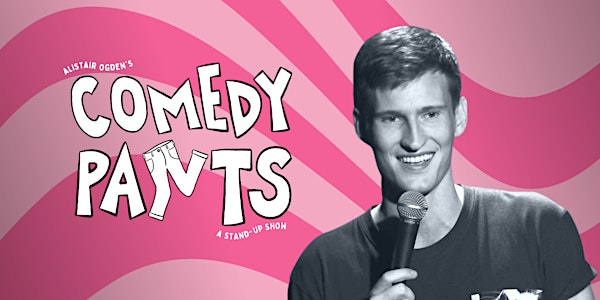 Comedy Pants: A Stand Up Show! (LATE SHOW ADDED)