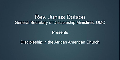 Rev. Junius Dotson, General Secretary of Discipleship Ministries for the UMC  Presents  See All the People - Discipleship in the African American Church primary image