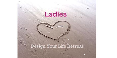 Ladies - Design Your Life Retreat primary image