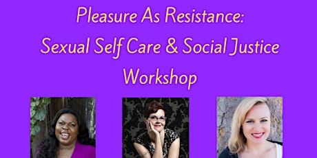 Pleasure As Resistance: Sexual Self Care & Social Justice primary image