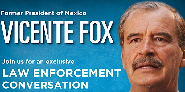 CANCELLED - Law Enforcement Brunch with Former President Vicente Fox of Mexico