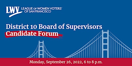 District 10 San Francisco Board of Supervisors Candidate Forum - HYBRID