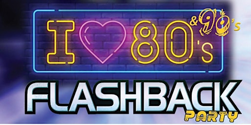 I LOVE THE 80's & 90's FLASHBACK PARTY
