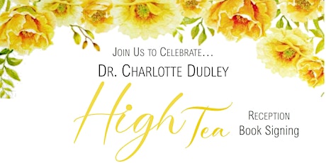 High Tea Reception & Book Signing Celebrating Dr. Charlotte Dudley