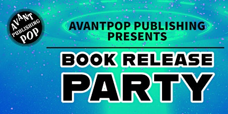 Avantpop Publishing Presents: BOOK RELEASE PARTY primary image