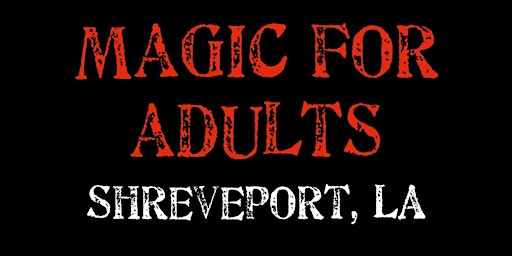 Magic for Adults: Shreveport, LA primary image