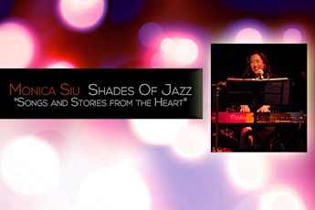 MONICA SIU Shades of Jazz "Songs and Stories From the Heart" - DEBUT Original Compositions Show