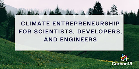 Carbon13: Climate Entrepreneurship for Scientists, Developers and Engineers