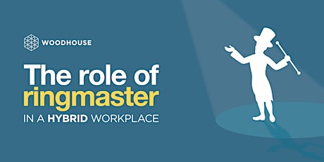 The role of ringmaster in a hybrid workplace | Online