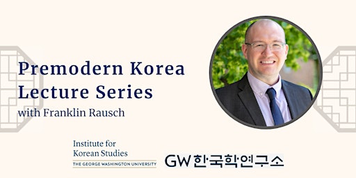 Premodern Korea Lecture Series with Franklin Rausch