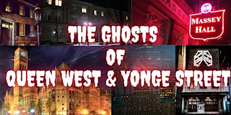 The Ghosts of Queen West & Yonge Street!