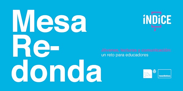 MESA REDONDA Jóvenes, lecturas y comunicación: un reto para educadores.
