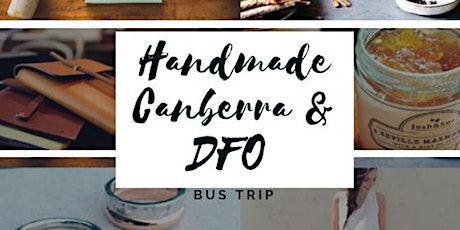 Handmade Canberra and DFO Shopping Bus Trip primary image